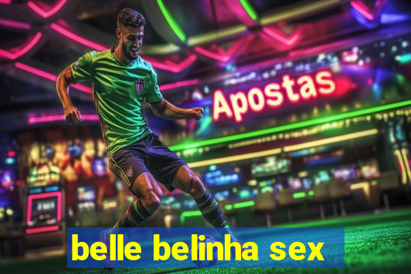 belle belinha sex
